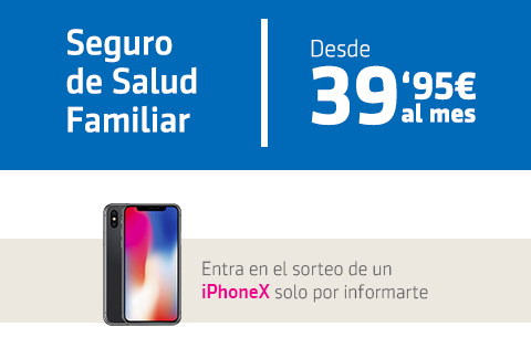 Seguro de Salud Familiar Desde 39,95€ al mes. Entra en el sorteo de un iPhoneX solo por informarte. Infórmate Aquí.